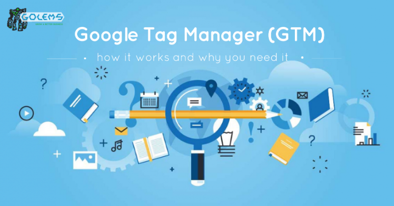 Google Tag Manager (GTM): how it works and why you need it